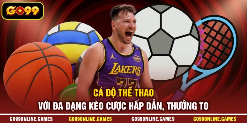 Cá độ thể thao với đa dạng kèo cược hấp dẫn, thưởng to