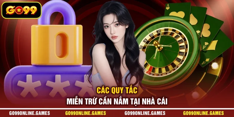 Các quy tắc miễn trừ cần nắm tại nhà cái