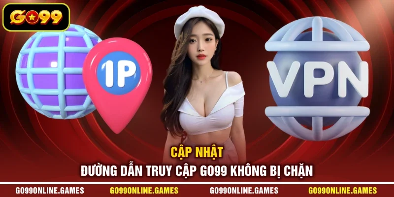 Cập nhật đường dẫn truy cập GO99 không bị chặn