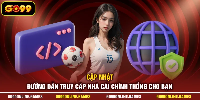 Cập nhật đường dẫn truy cập nhà cái chính thống cho bạn