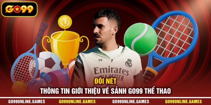 Đôi nét thông tin giới thiệu về sảnh GO99 thể thao