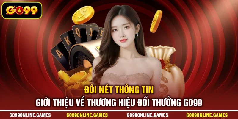 Đôi nét thông tin giới thiệu về thương hiệu đổi thưởng GO99