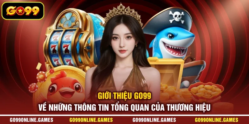 Giới thiệu GO99 về những thông tin tổng quan của thương hiệu