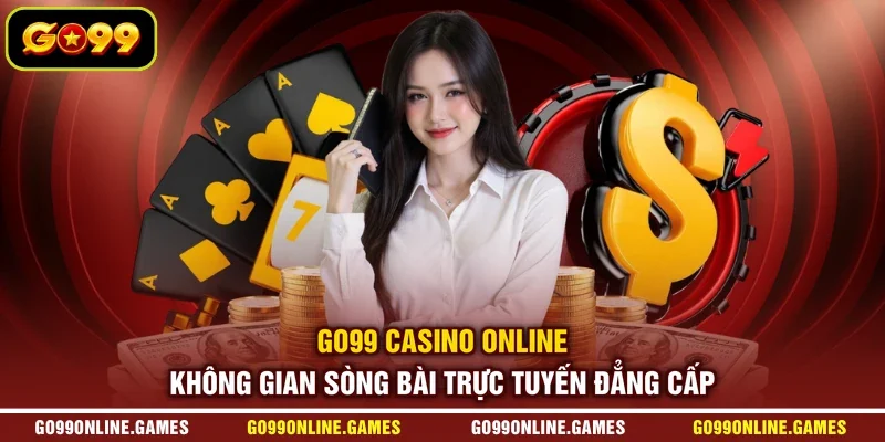 GO99 Casino Online - Không Gian Sòng Bài Trực Tuyến Đẳng Cấp