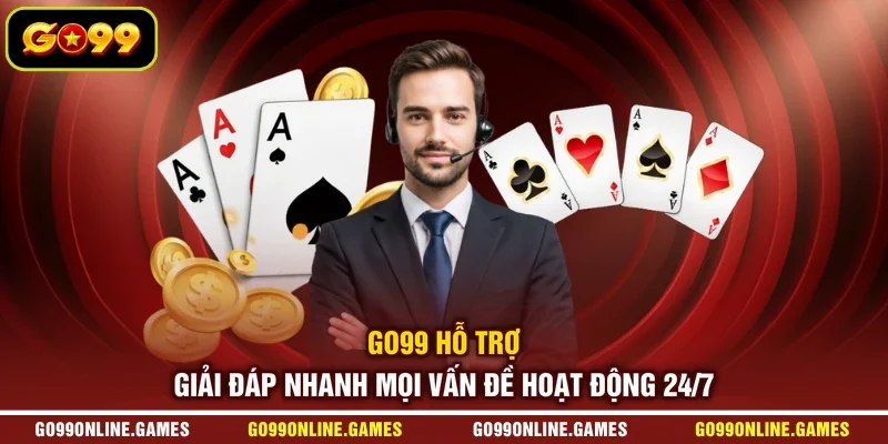 GO99 Hỗ Trợ Giải Đáp Nhanh Mọi Vấn Đề Hoạt Động 24/7
