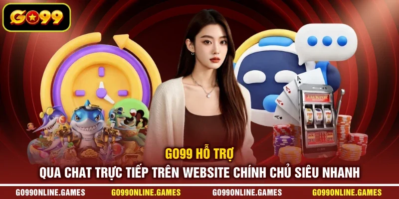 GO99 hỗ trợ qua chat trực tiếp trên website chính chủ siêu nhanh
