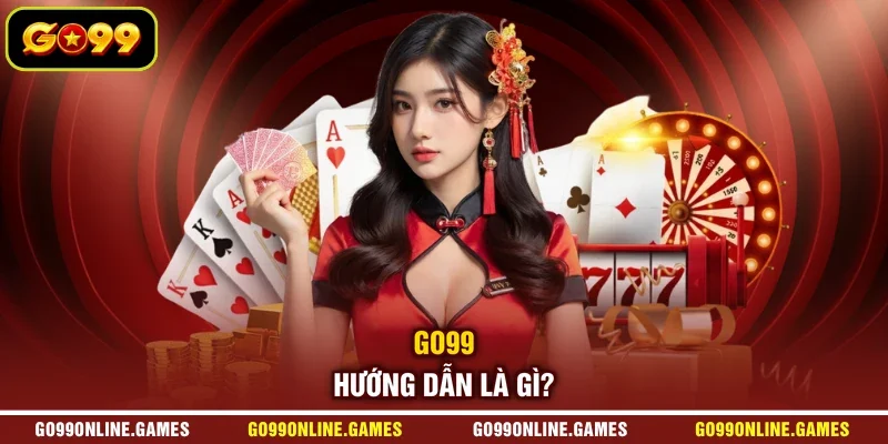GO99 hướng dẫn là gì?