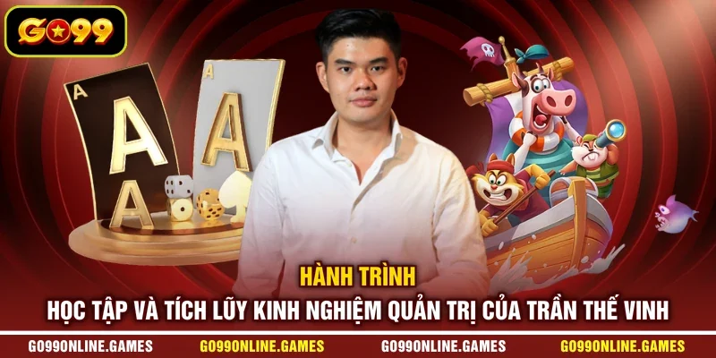 Hành trình học tập và tích lũy kinh nghiệm quản trị của Trần Thế Vinh