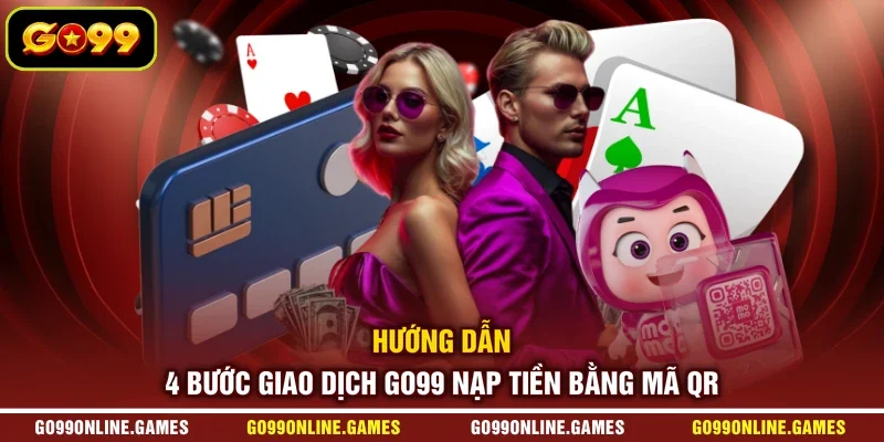 Hướng dẫn 4 bước giao dịch GO99 nạp tiền bằng mã QR