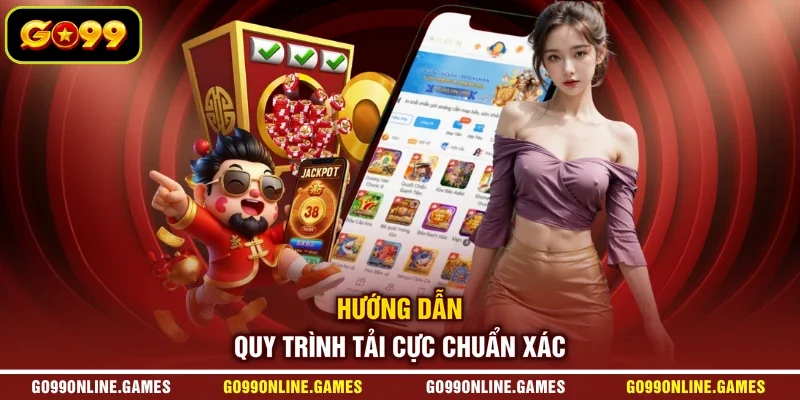 Hướng dẫn quy trình tải cực chuẩn xác