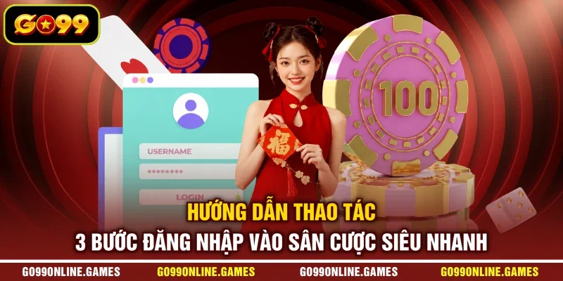 Hướng dẫn thao tác 3 bước đăng nhập vào sân cược siêu nhanh