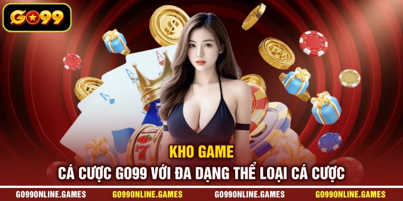 Kho game cá cược GO99 với đa dạng thể loại cá cược