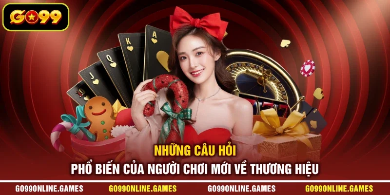Những câu hỏi phổ biến của người chơi mới về thương hiệu