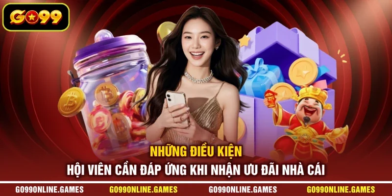 Những điều kiện hội viên cần đáp ứng khi nhận ưu đãi nhà cái