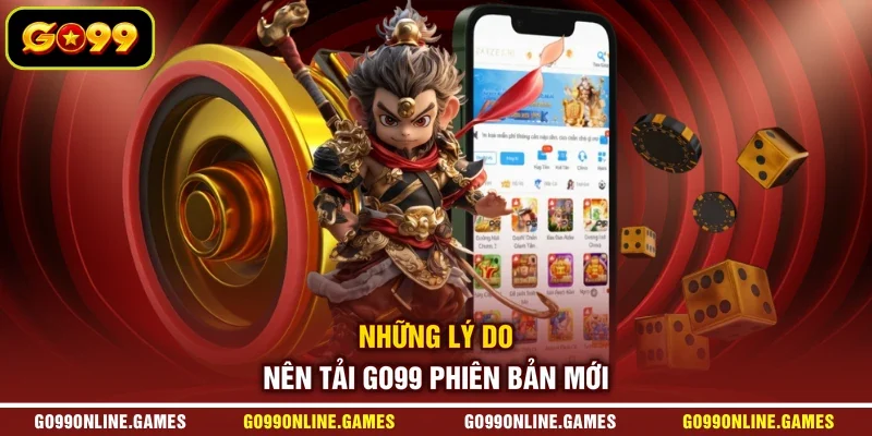 Những lý do nên tải GO99 phiên bản mới