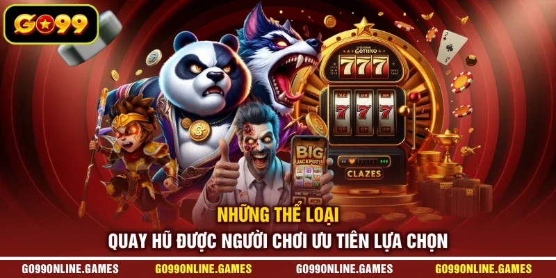 Những thể loại quay hũ được người chơi ưu tiên lựa chọn