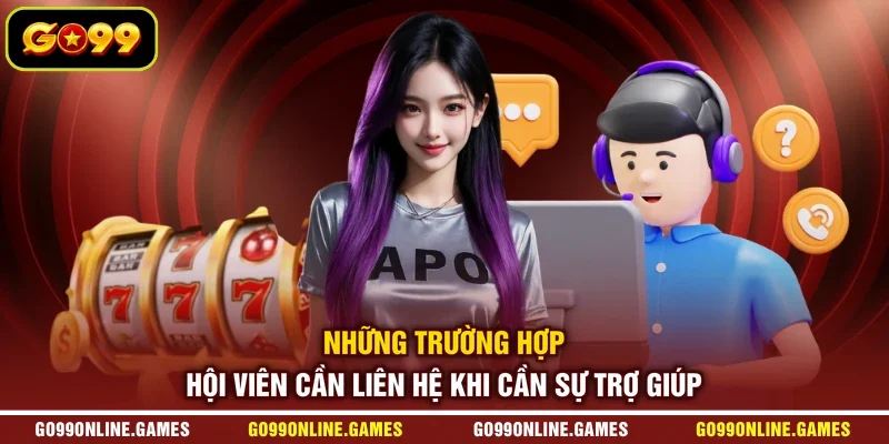 Những trường hợp hội viên cần liên hệ khi cần sự trợ giúp