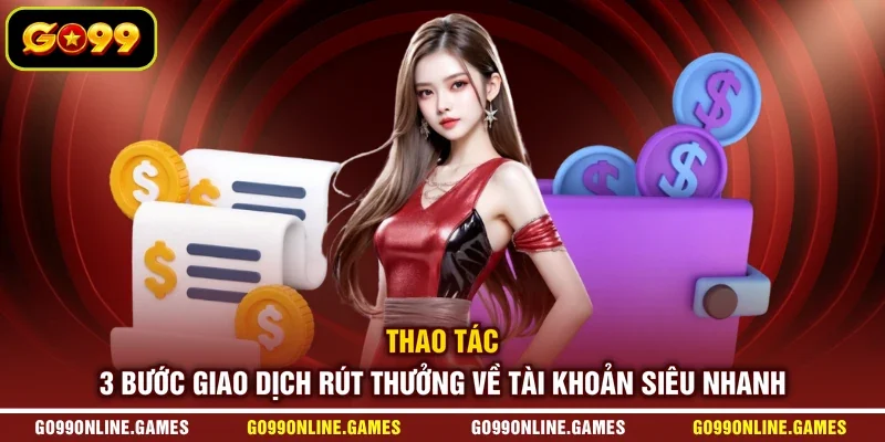 Thao tác 3 bước giao dịch rút thưởng về tài khoản siêu nhanh