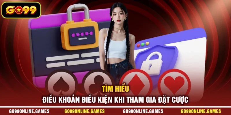 Tìm hiểu điều khoản điều kiện khi tham gia đặt cược